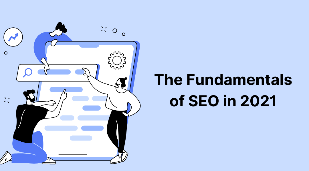 The Fundamentals of SEO in 2021